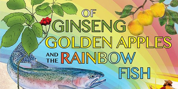 Of Ginseng, Golden Apples, and the Rainbow Fish